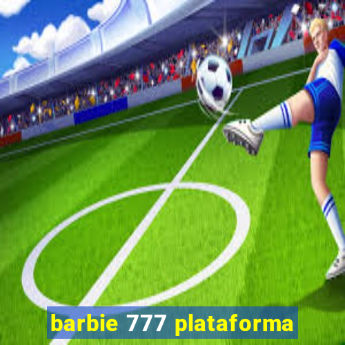 barbie 777 plataforma